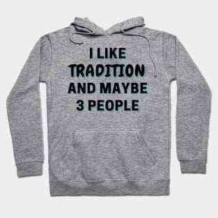 I Like Tradition And Maybe 3 People Hoodie